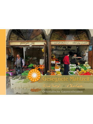 Gesegnete Mahlzeit - Orientalische Rezepte